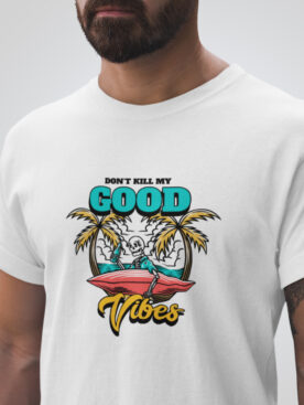 Don't Kill My Good Vibes Men's White T-Shirt