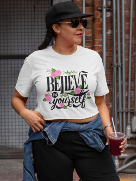 White Crop Top T-Shirt Believe In Your Self